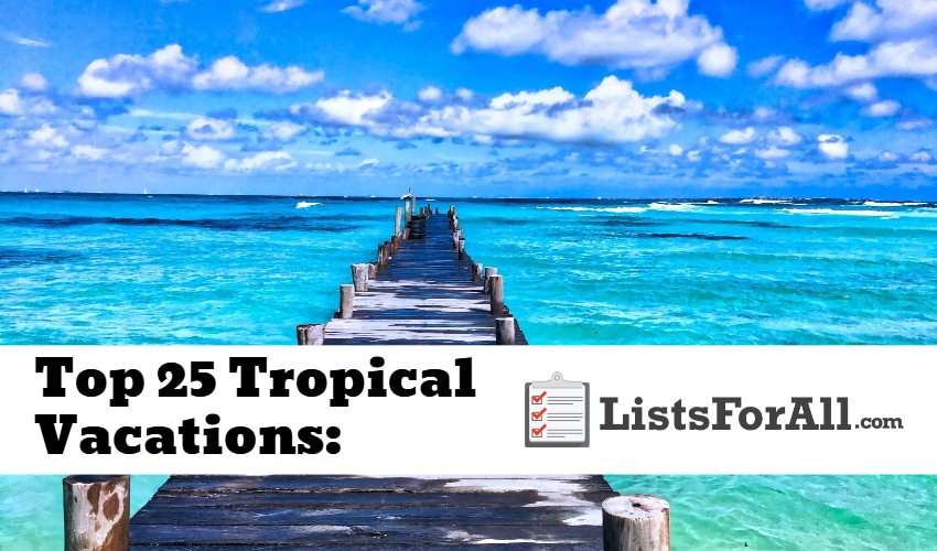 List of the Best Tropical Vacations