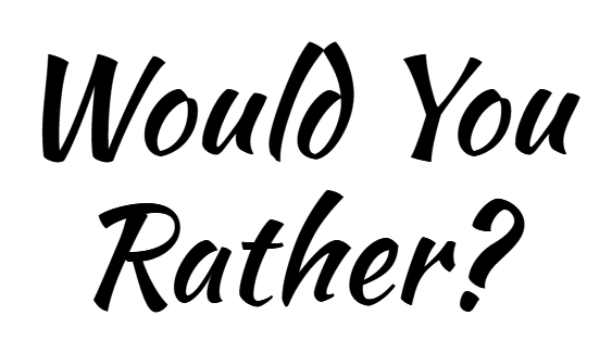 Would You Rather? Ice Breaker