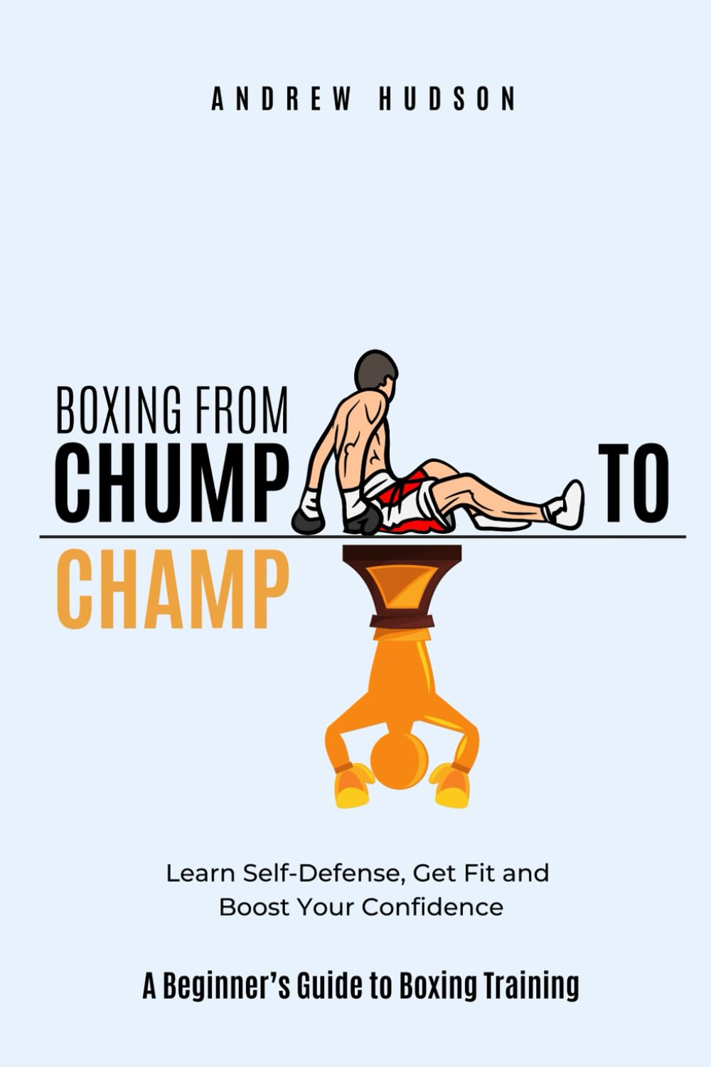 Boxing From Chump to Champ: A Beginners Guide to Boxing Training
