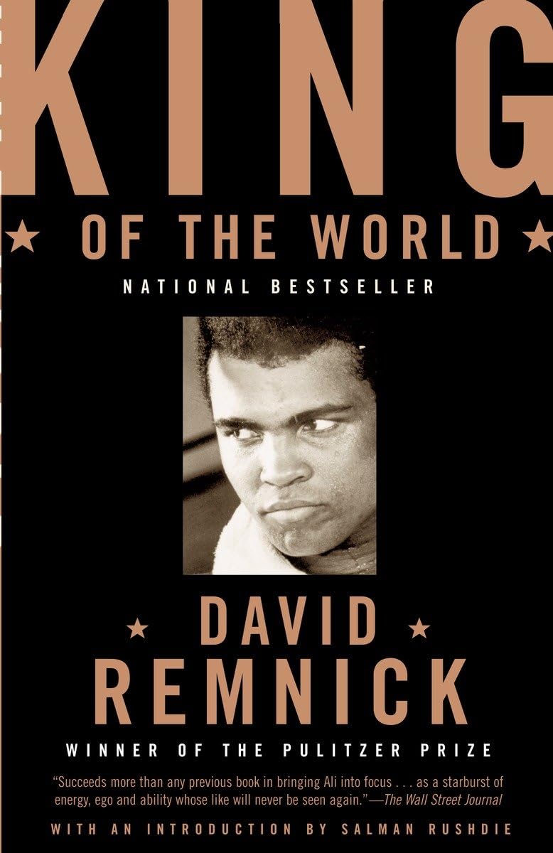 King of the World: Muhammad Ali and the Rise of an American Hero by David Remnick