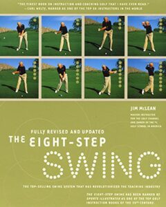 The 8-Step Swing: The Top 100 Teacher's Guide to a Better Golf Swing by Jim McLean
