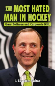 The Most Hated Man in Hockey: Gary Bettman and Corporate NHL