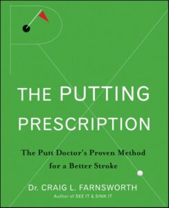 The Putting Prescription: The Doctor's Orders for Perfect Putting by Dr. Craig Farnsworth