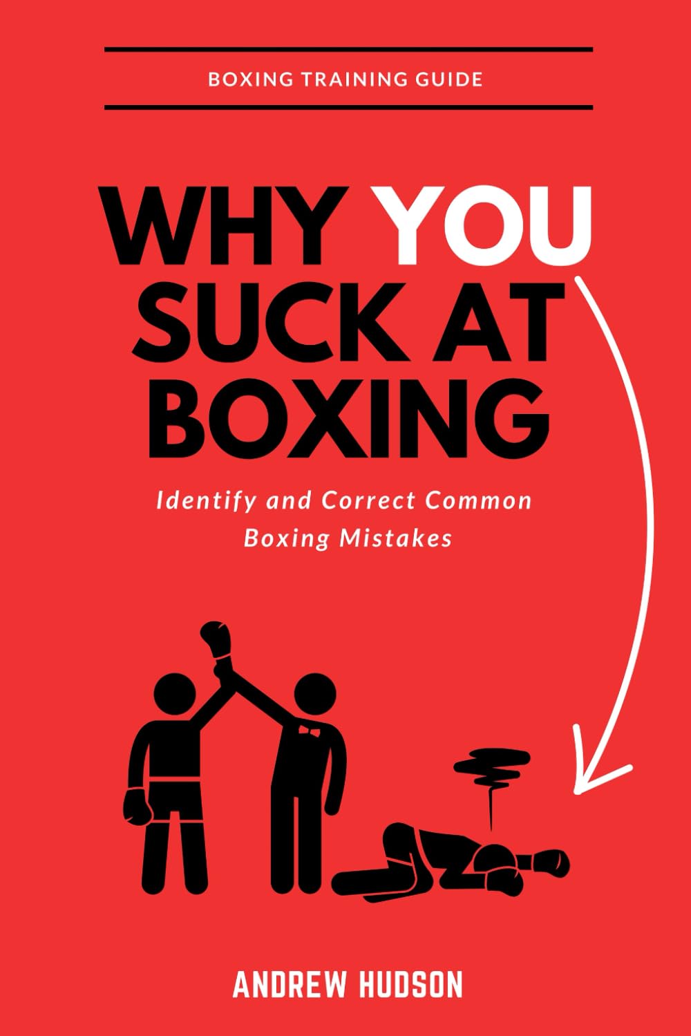 Why You Suck at Boxing: Identify and Correct Common Boxing Mistakes 