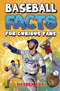 Baseball Facts for Curious Fans: 1350 Mind-Blowing Pieces of Trivia About the Sport's History