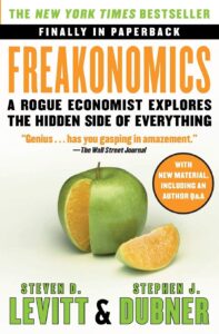 Freakonomics: A Rogue Economist Explores the Hidden Side of Everything by Steven D. Levitt