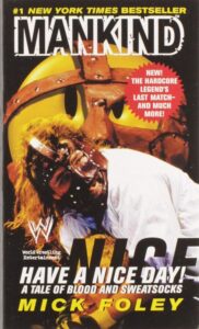 Have a Nice Day!: A Tale of Blood and Sweatsocks" by Mick Foley