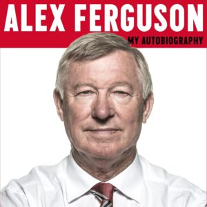 The Autobiography by Sir Alex Ferguson