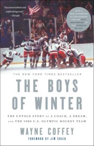 The Boys of Winter: The Untold Story of the 1980 U.S. Olympic Hockey Team by Wayne Coffey