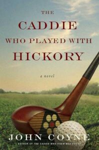 The Caddie Who Played with Hickory by John Coyne