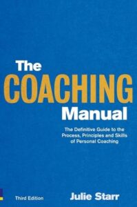 The Coaching Manual: The Definitive Guide to the Process, Principles, and Skills of Personal Coaching by Julie Starr