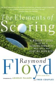 The Elements of Scoring: A Master's Guide to the Art of Scoring by Raymond Floyd