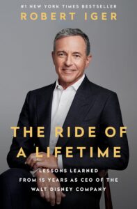 The Ride of a Lifetime: Lessons Learned from 15 Years as CEO of the Walt Disney Company by Bob Iger
