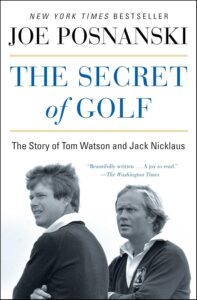 The Secret of Golf: The Story of Tom Watson and Jack Nicklaus by Joe Posnanski