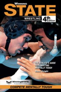 WINNING STATE WRESTLING: The Athlete's Guide To Competing Mentally Tough