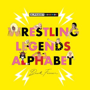 "Wrestling Legends Alphabet" by BEck Feiner