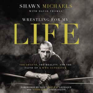 Wrestling for My Life: The Legend, the Reality, and the Faith of a WWE Superstar" by Shawn Michaels